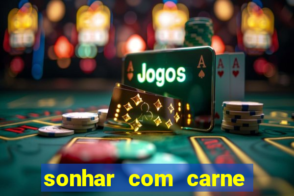 sonhar com carne assada jogo do bicho